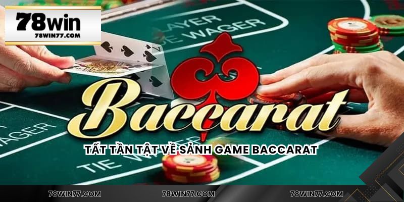 Tất tần tật về sảnh game baccarat 